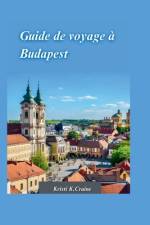 Guide de Voyage À Budapest 2024 af Kristi K Craine