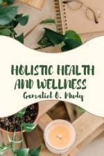 Holistic Health and Wellness af Gamaliel O Mudy