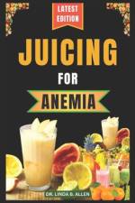 Juicing for Anemia af Linda B Allen