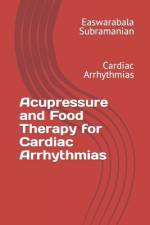 Acupressure and Food Therapy for Cardiac Arrhythmias af Easwarabala Subramanian