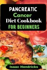 Pancreatic Cancer Diet Cookbook for Beginners af Isaac Hendricks
