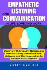 Empathetic Listening And Communication In Life, Love And Work af Moses Omojola