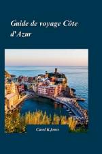 Guide de Voyage Cote d'Azur 2024 af Carol K Jones