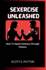 Sexercise Unleashed af Scott E Patton