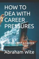 How to Dea with Career Pressures af Abraham Wite