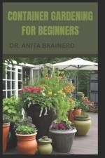 Containenr Gardening for Beginners af Anita Brainerd