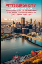 Pittsburgh City Vacation Guide 2024 af Earl C Wilson