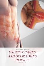 Understanding and Overcoming Hernias af James W Mosley
