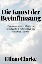 Die Kunst der Beeinflussung af Ethan Clarke