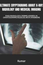 Ultimate Cryptograms about X-Ray, Radiology and Medical Imaging