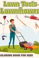 Lawn Tools And Lawnmower Coloring Book For Kids
