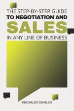 The step-by-step guide to negotiation and sales in any line of business af Reginaldo Osnildo