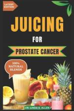 Juicing for Prostate Cancer af Linda B Allen
