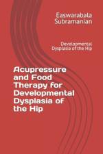 Acupressure and Food Therapy for Developmental Dysplasia of the Hip af Easwarabala Subramanian