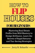 How to Flip Houses for Beginners af Jerry R Schaefer