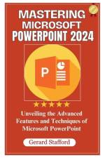 Mastering Microsoft PowerPoint 2024 af Gerard Stafford