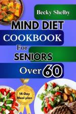 Mind Diet Cookbook for Seniors Over 60 af Becky Shelby