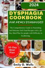 Dysphagia Cookbook for Newly Diagnosed af Emily O Wells