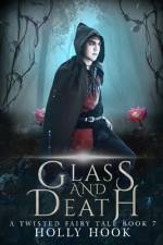 Glass and Death [A Twisted Fairy Tale, #7] af Holly Hook