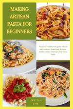 Making Artisan Pasta for Beginners af Loretta A Lane
