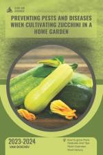 Preventing pests and diseases when cultivating zucchini in a home garden af Van Doichev