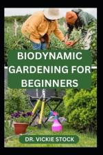 Biodynamic Gardening for Beginners af Vickie Stock