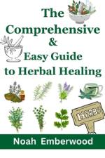 The Comprehensive & Easy Guide to Herbal Healing af Noah Emberwood