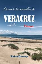 Découvrir les merveilles de VÉRACRUZ 2024 2025 af Erica Darcey