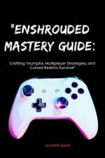 Enshrouded Mastery Guide af Eleanor Quinn