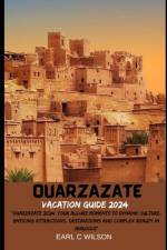 Ouarzazate Vacation Guide 2024 af Earl C Wilson