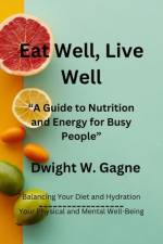 Eat Well, Live Well af Dwight W Gagne