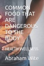 Common Food That Are Dangerous to the Body af Abraham Wite
