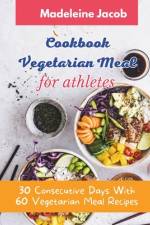 Cookbook Vegetarian Meal For Athletes af Madeleine Jacob