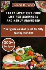 Fatty Liver Diet Food List for Beginners and Newly Diagnosed af Felicia O Pace