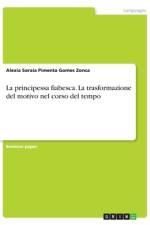 La principessa fiabesca. La trasformazione del motivo nel corso del tempo af Alexia Soraia Pimenta Gomes Zonca