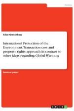 International Protection of the Environment. Transaction cost and property rights approach in contrast to other ideas regarding Global Warming af Alice Greschkow