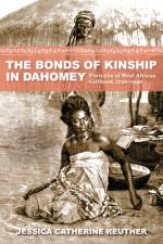 The Bonds of Kinship in Dahomey af Jessica Catherine Reuther
