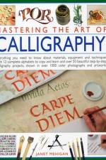 Mastering the Art of Calligraphy af Janet Mehigan