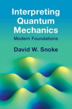 Interpreting Quantum Mechanics af David W. (University of Pittsburgh) Snoke