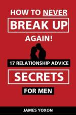 How To NEVER Break Up Again! af James Yoxon