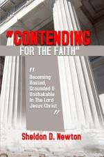 Contending For The Faith af Sheldon D Newton