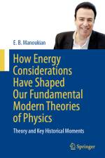 How Energy Considerations Have Shaped Our Fundamental Modern Theories of Physics af E B Manoukian