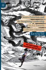 Neuro-Futurism and Re-Imagining Leadership af Kai Syng Tan