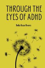 Through the eyes of ADHD af Bella Rose Rivers