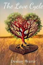 The Love Cycle af Destiny Wertz
