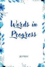 Words in Progress af Jb Fray