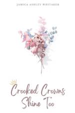 Crooked Crowns Shine Too af Jamica Ashley Whitaker