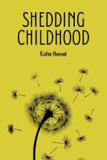 Shedding Childhood af Katie Hemel