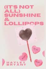 (It's not all) sunshine and lollipops af Hayley Bryant