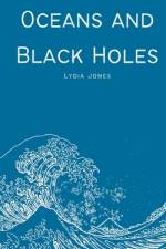 Oceans and Black Holes af Lydia Jones